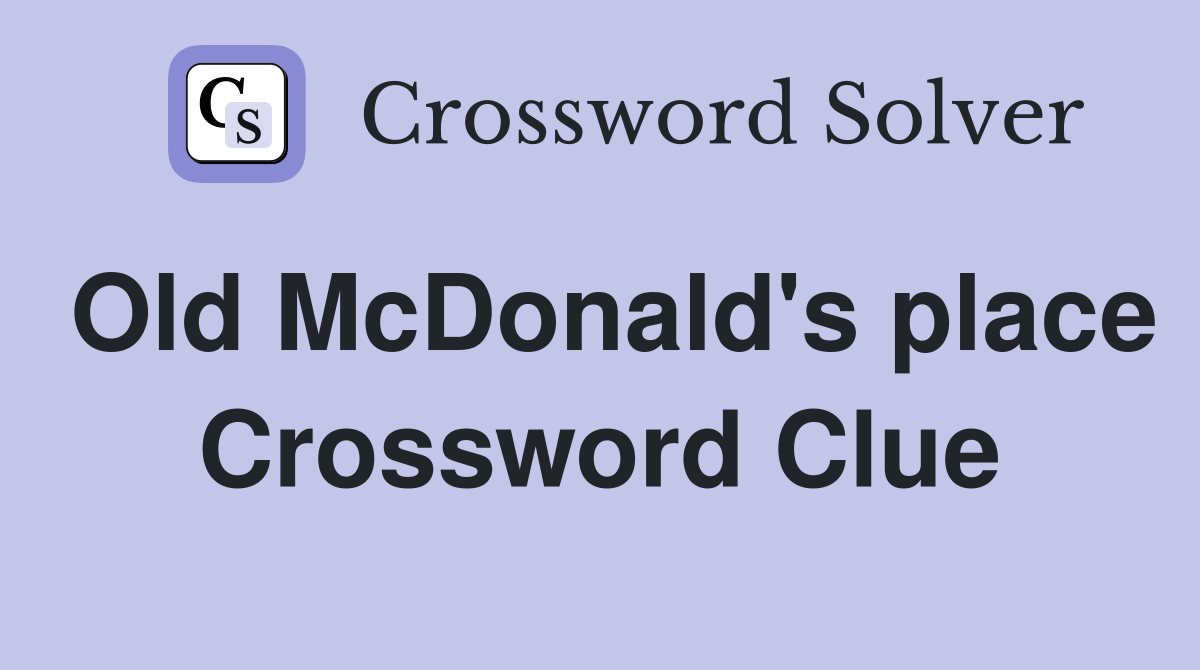 Old McDonald's place Crossword Clue