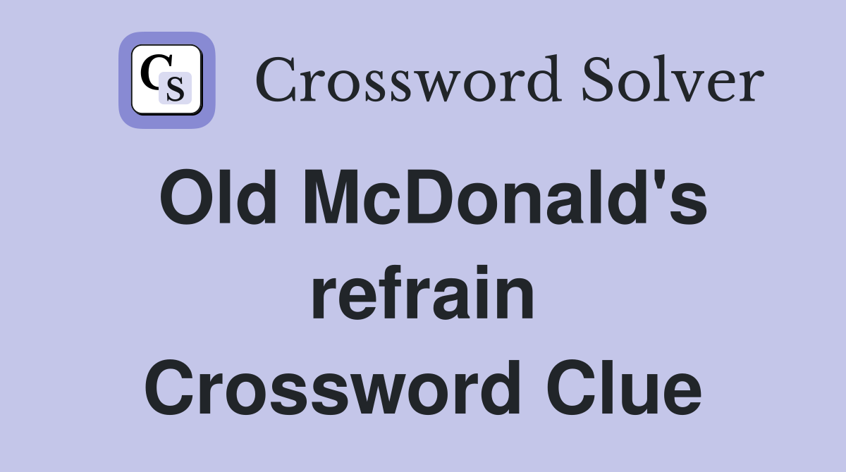 Old McDonald's refrain Crossword Clue