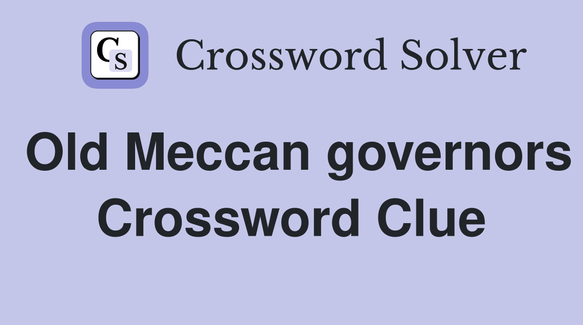 Old Meccan governors Crossword Clue