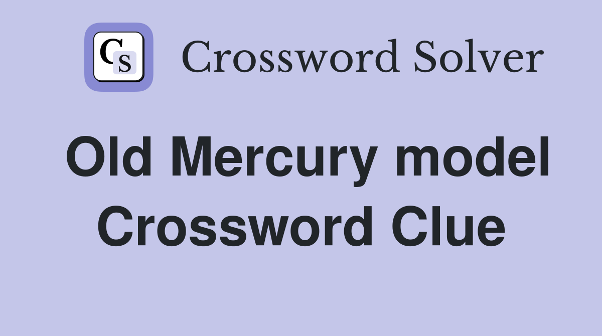 Old Mercury model Crossword Clue