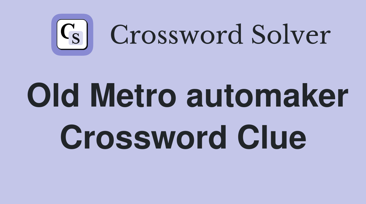 Old Metro automaker Crossword Clue