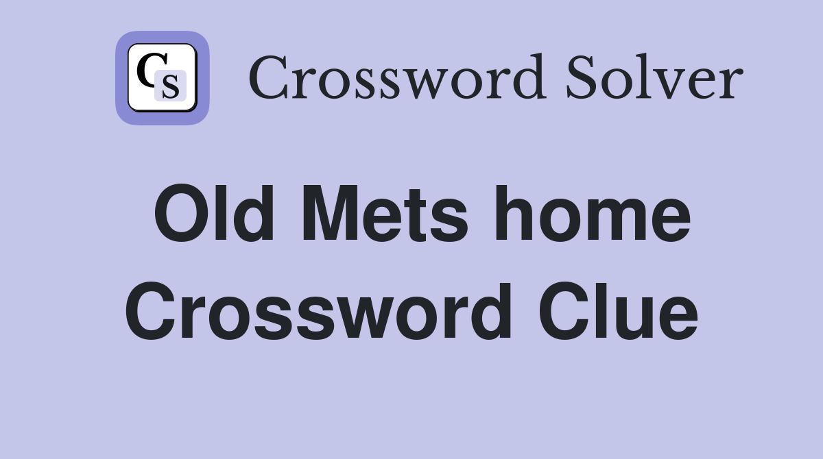 Old Mets home Crossword Clue
