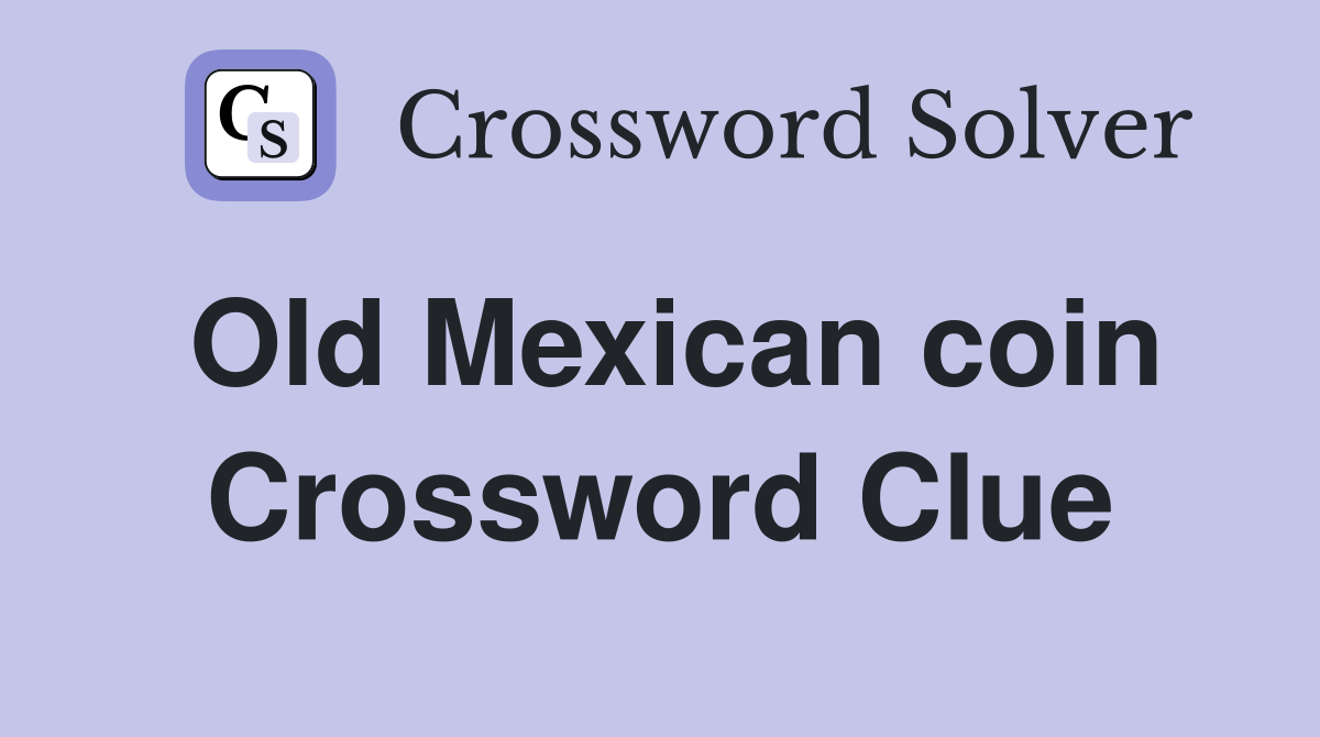 Old Mexican coin Crossword Clue