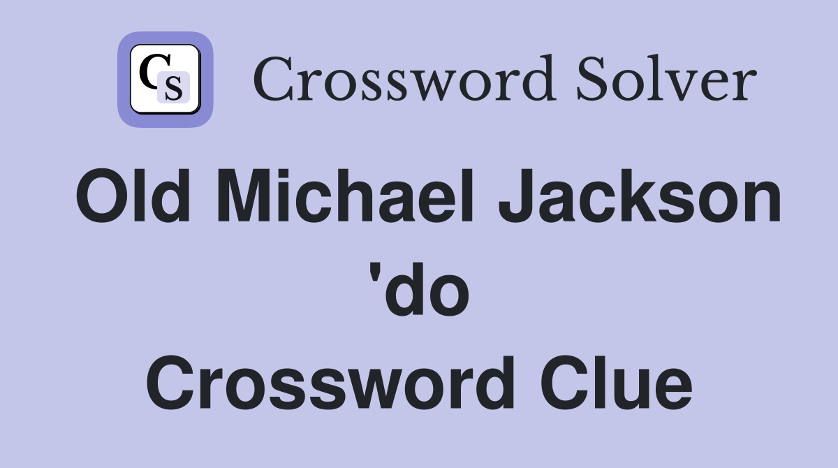 Old Michael Jackson 'do Crossword Clue