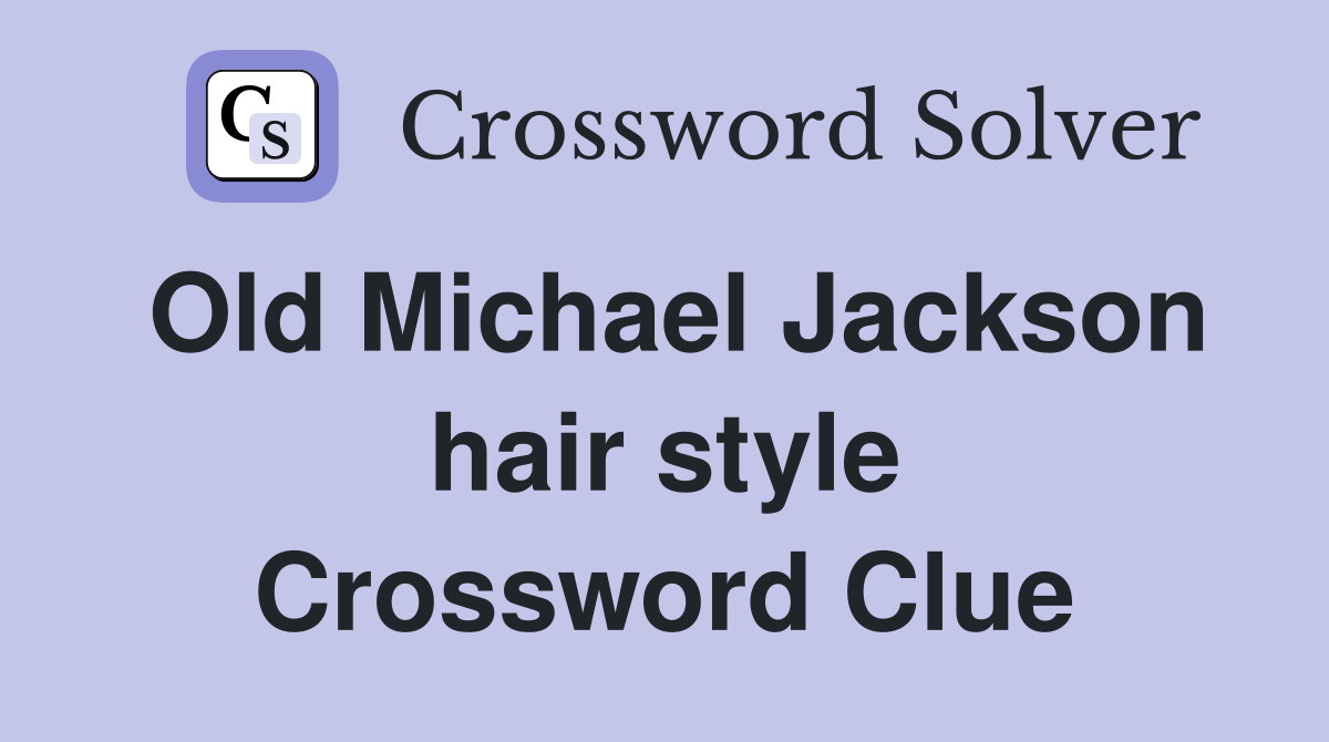 Old Michael Jackson hair style Crossword Clue