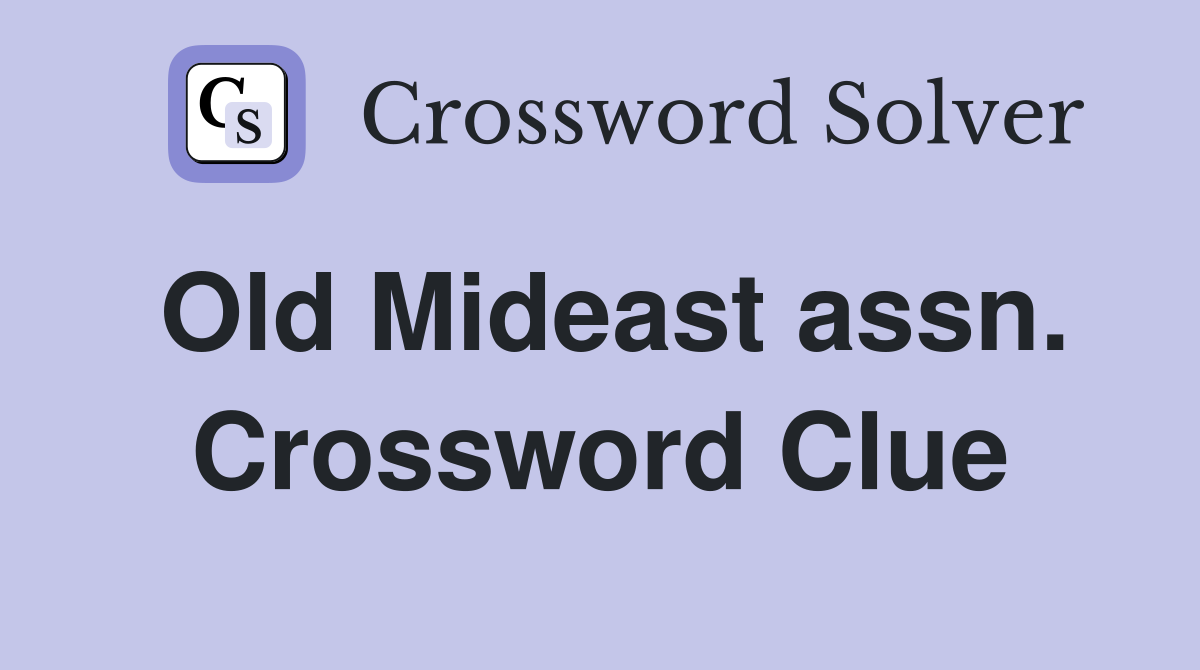 Old Mideast assn. Crossword Clue