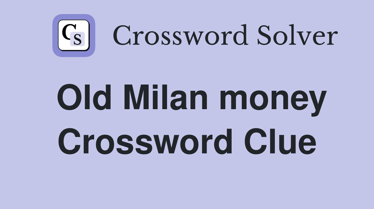 Old Milan money Crossword Clue
