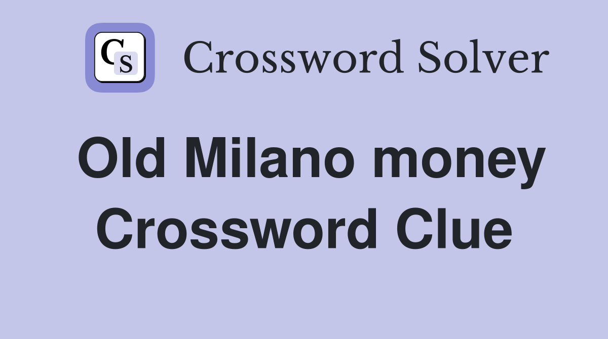 Old Milano money Crossword Clue
