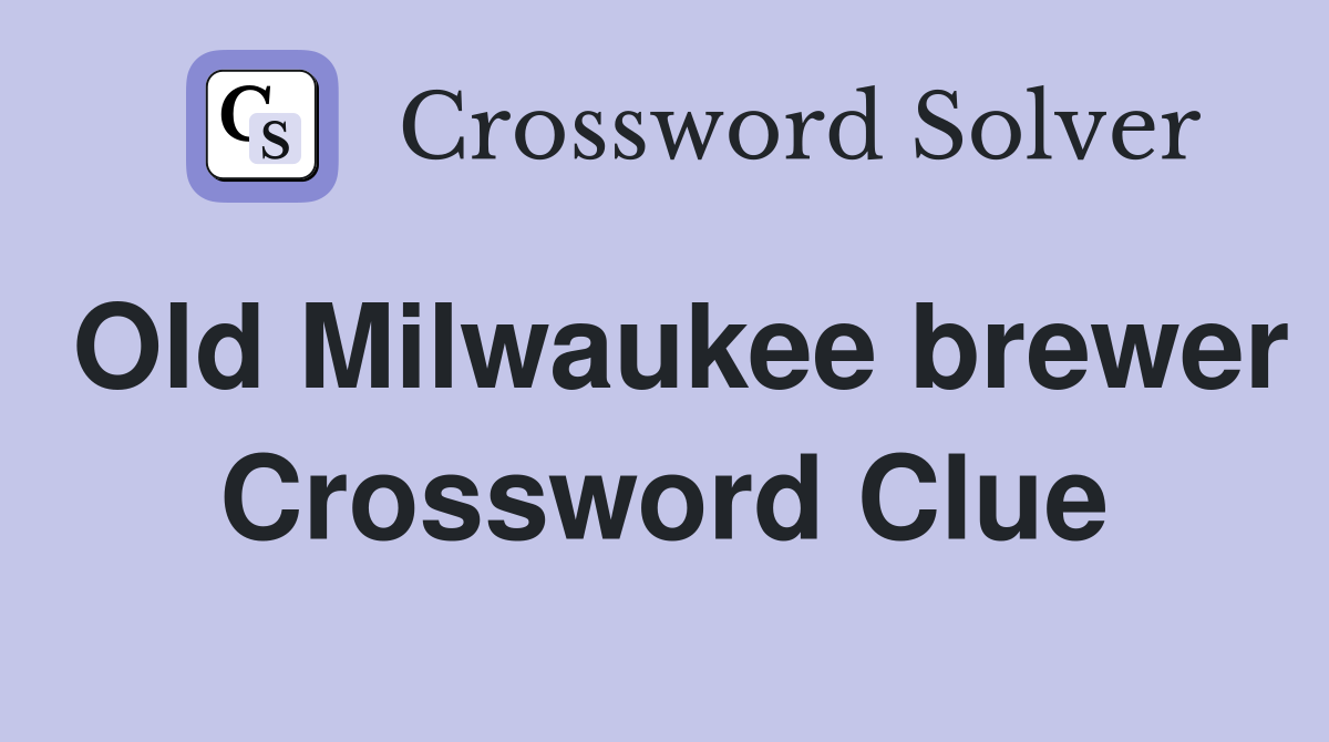 Old Milwaukee brewer Crossword Clue