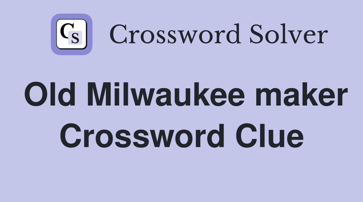 Old Milwaukee maker Crossword Clue