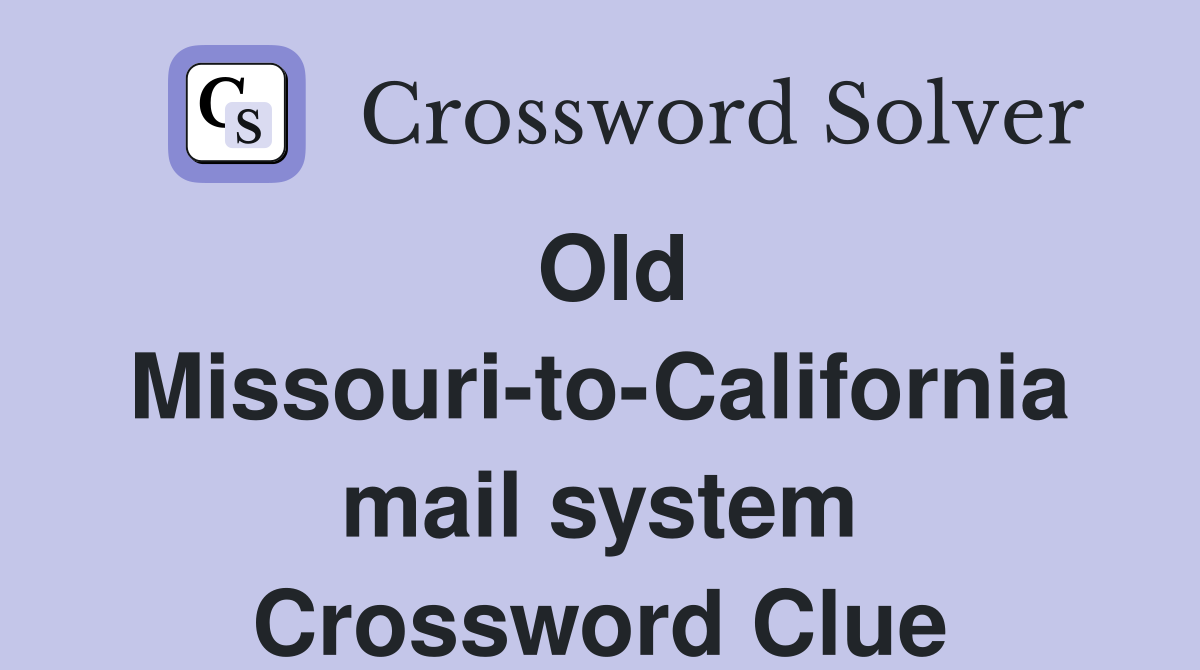 Old Missouri-to-California mail system Crossword Clue