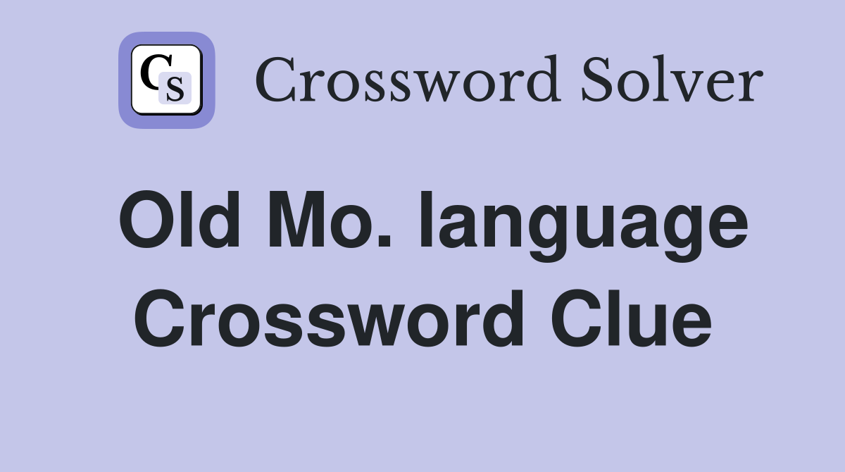 Old Mo. language Crossword Clue
