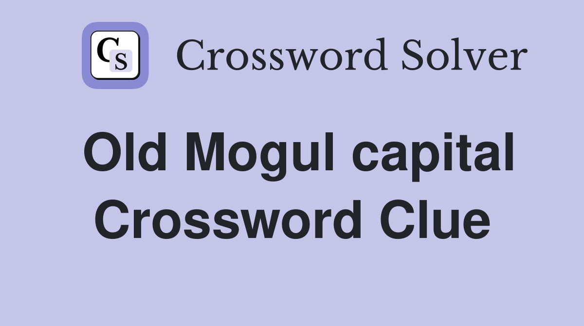 Old Mogul capital Crossword Clue