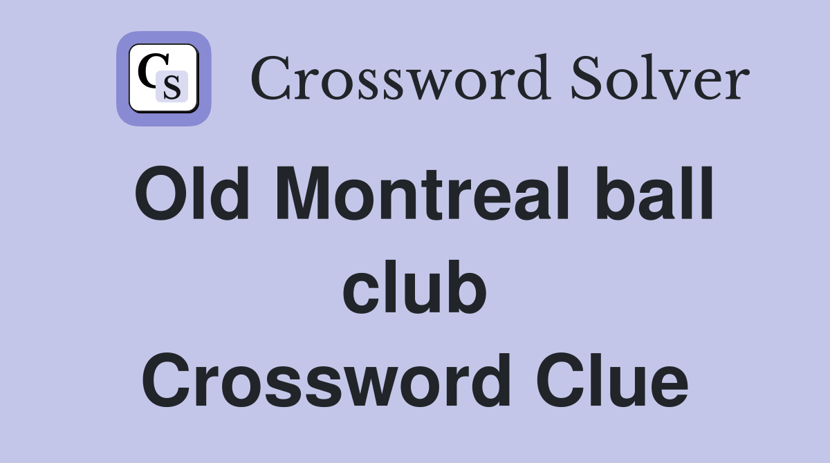 Old Montreal ball club Crossword Clue
