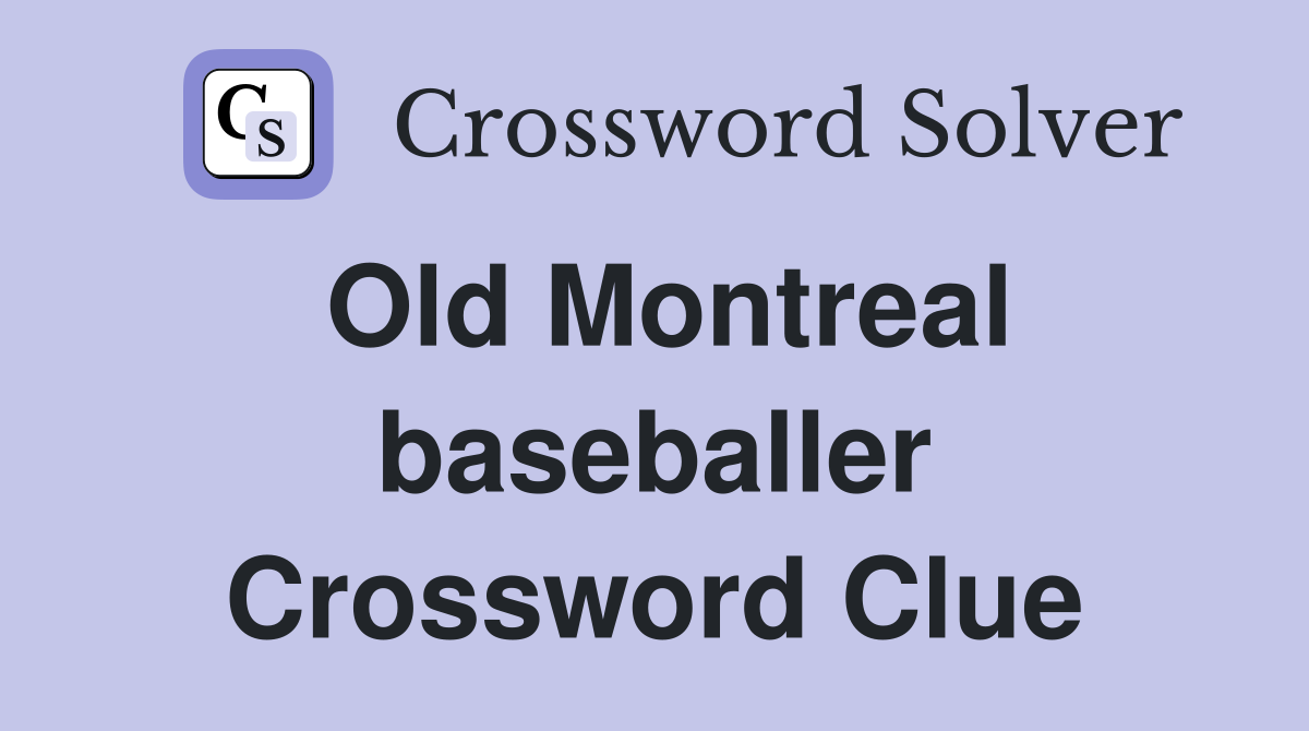 Old Montreal baseballer Crossword Clue