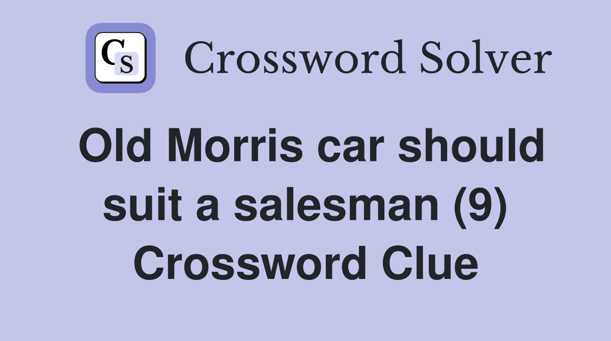 Old Morris car should suit a salesman (9) Crossword Clue