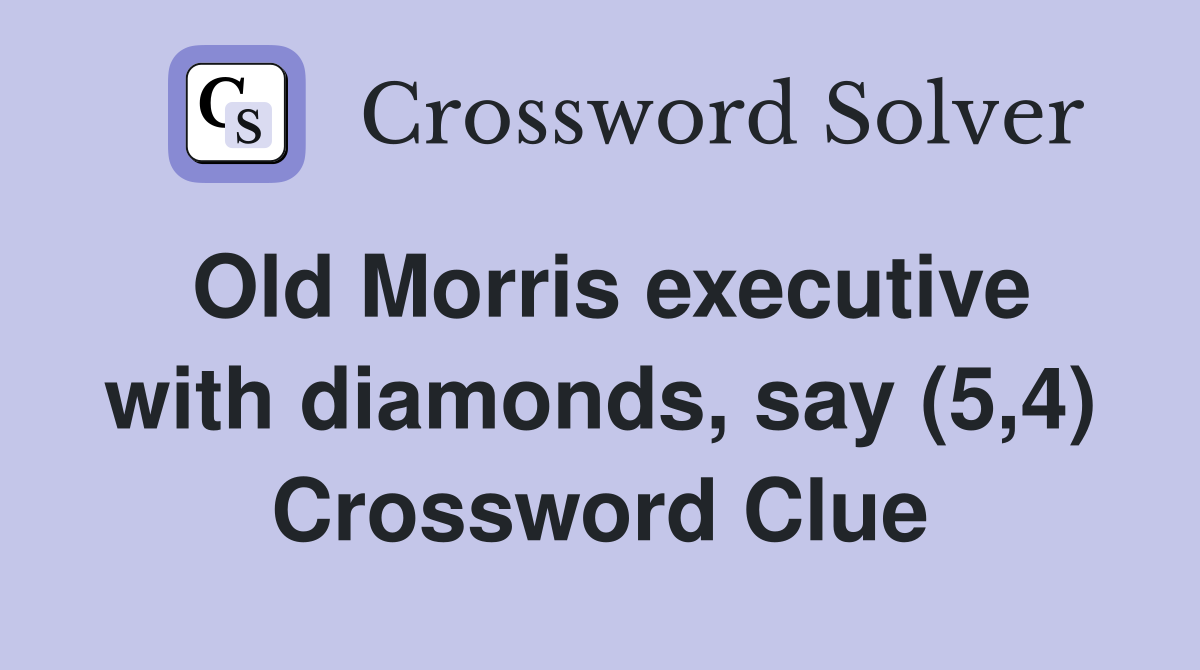 Old Morris executive with diamonds, say (5,4) Crossword Clue
