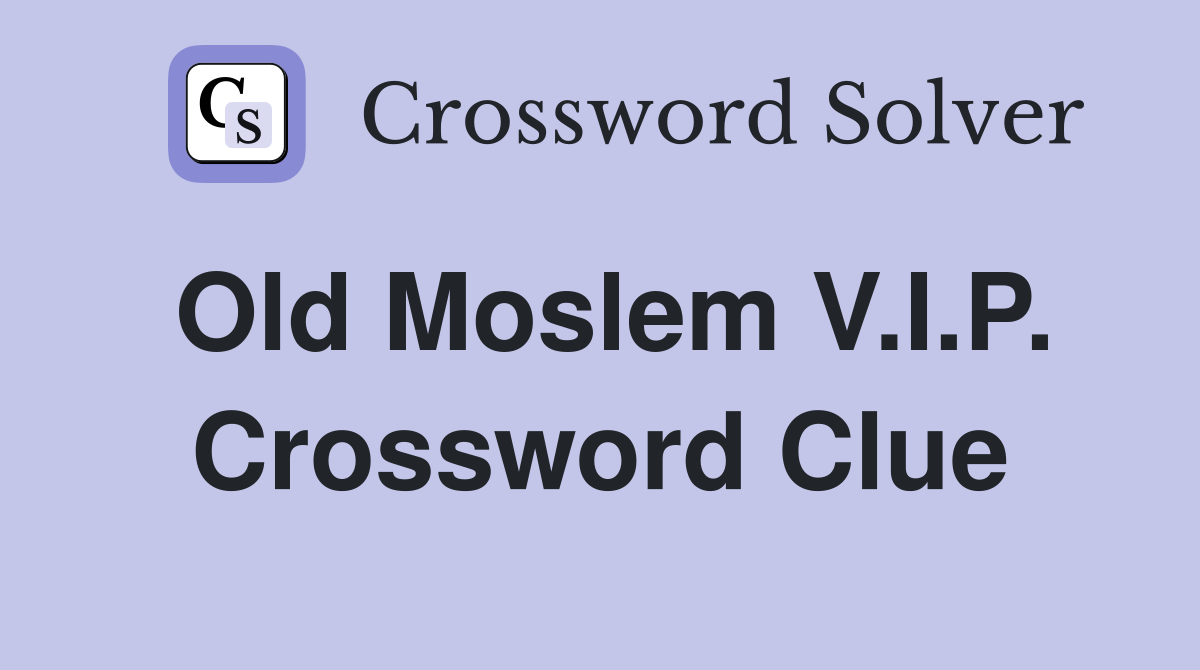 Old Moslem V.I.P. Crossword Clue