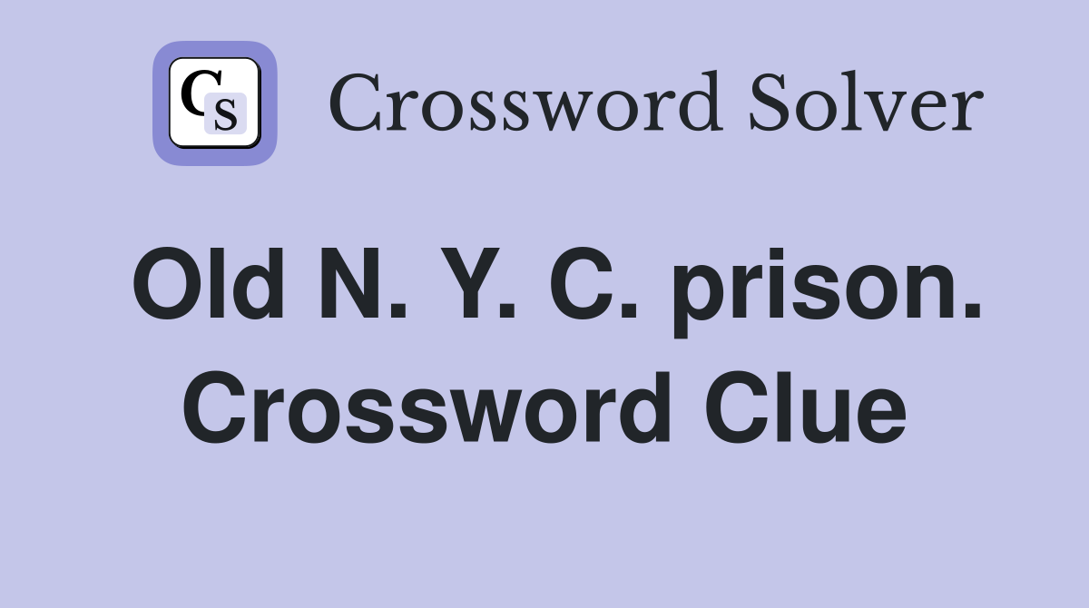 Old N. Y. C. prison. Crossword Clue