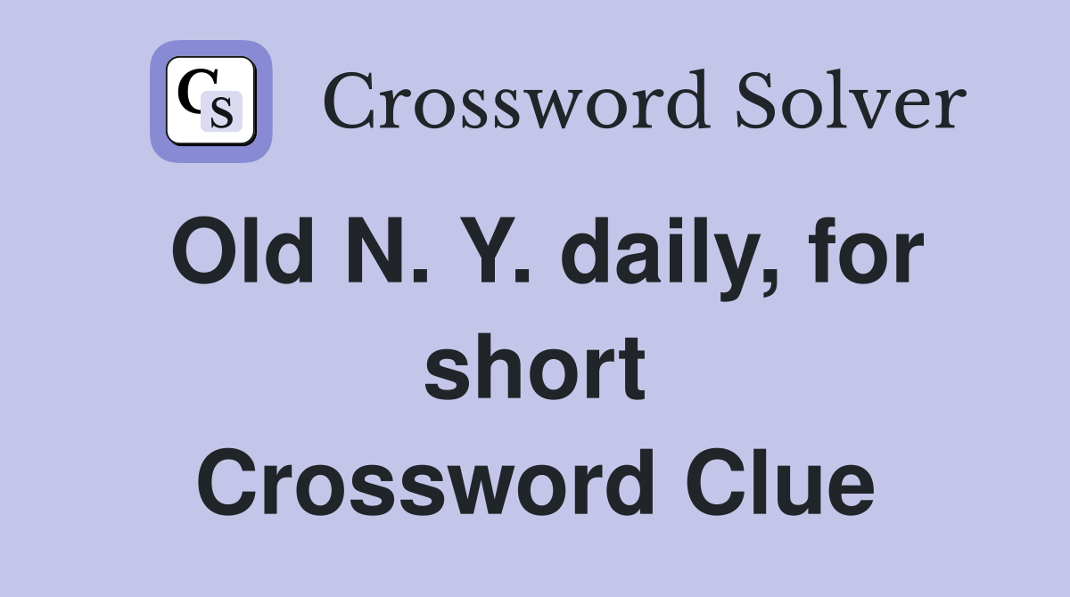 Old N. Y. daily, for short Crossword Clue