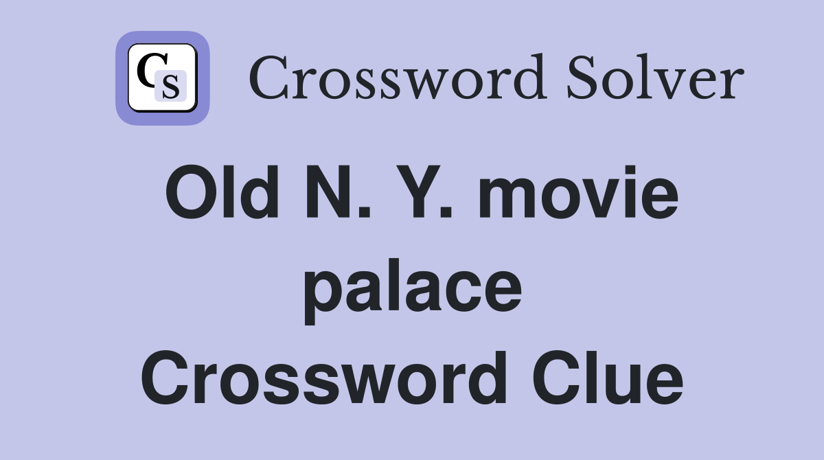 Old N. Y. movie palace Crossword Clue