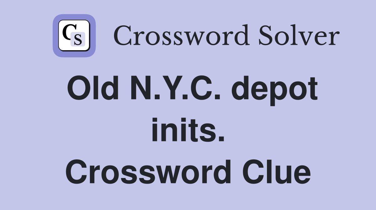 Old N.Y.C. depot inits. Crossword Clue