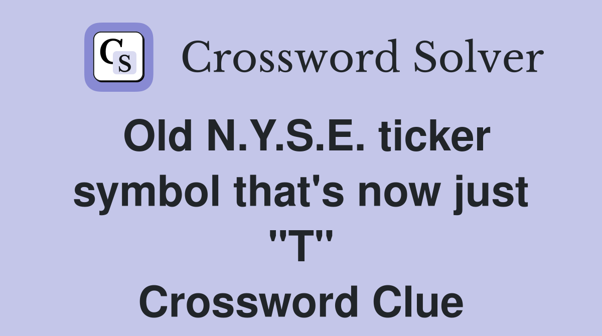 Old N.Y.S.E. ticker symbol that's now just "T" Crossword Clue
