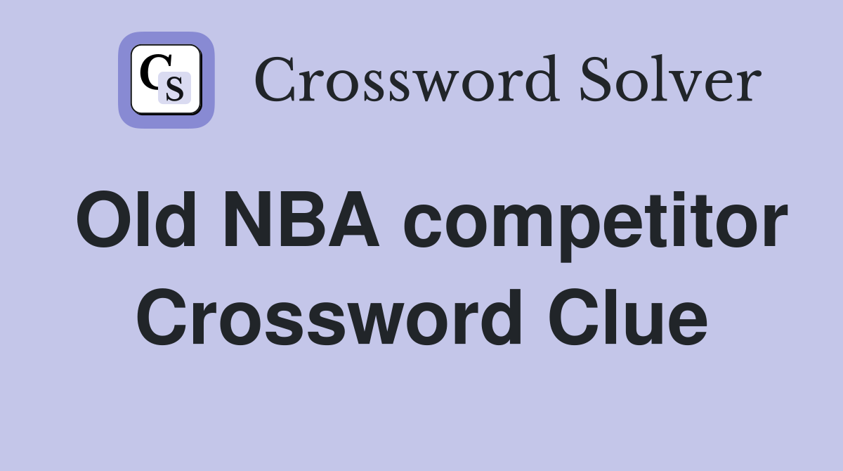 Old NBA competitor Crossword Clue