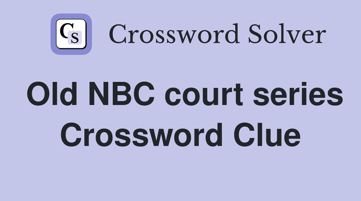 Old NBC court series Crossword Clue