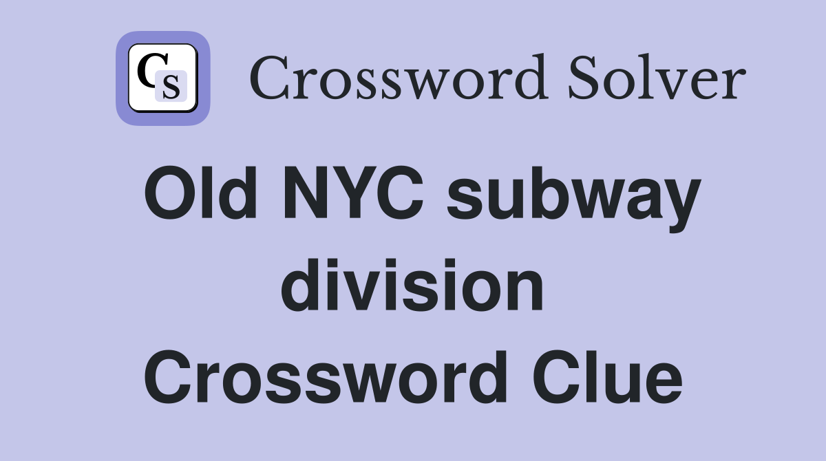 Old NYC subway division Crossword Clue