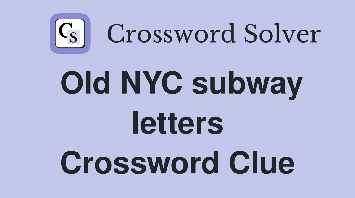 Old NYC subway letters Crossword Clue