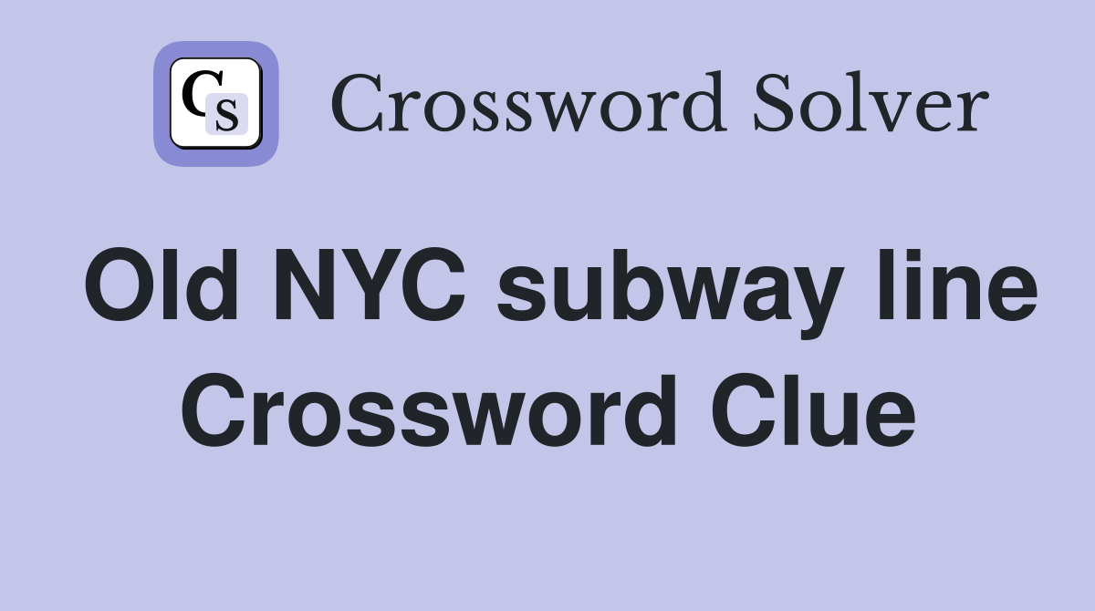 Old NYC subway line Crossword Clue