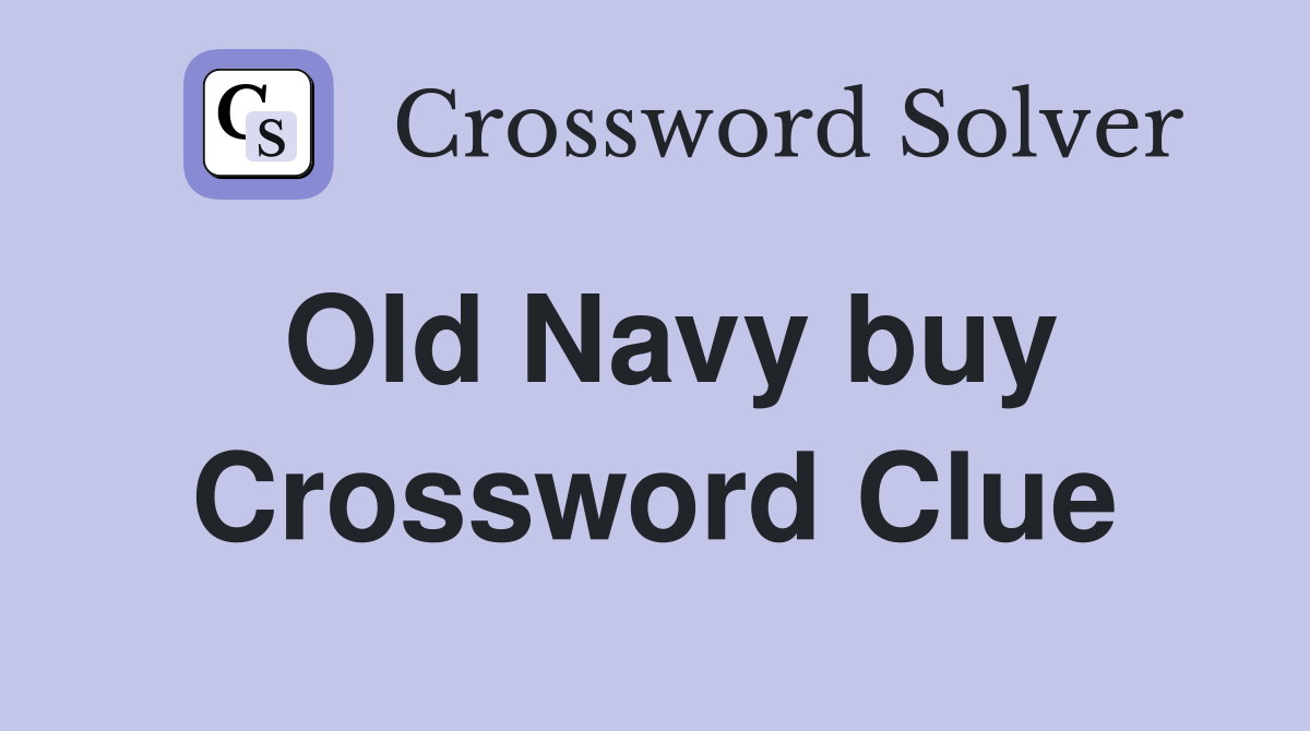 Old Navy buy Crossword Clue
