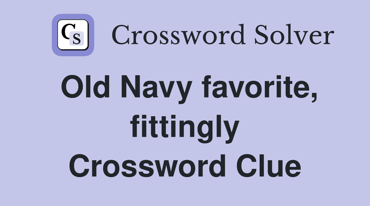 Old Navy favorite, fittingly Crossword Clue