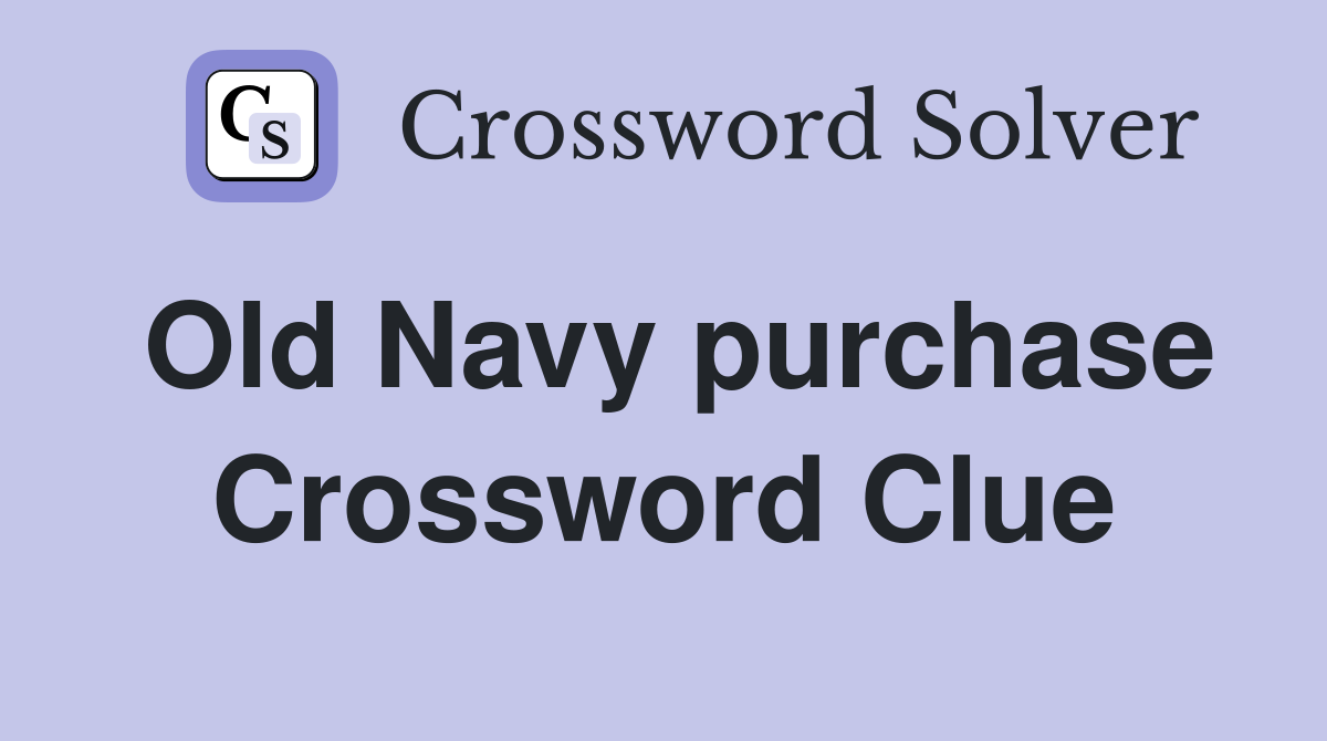 Old Navy purchase Crossword Clue