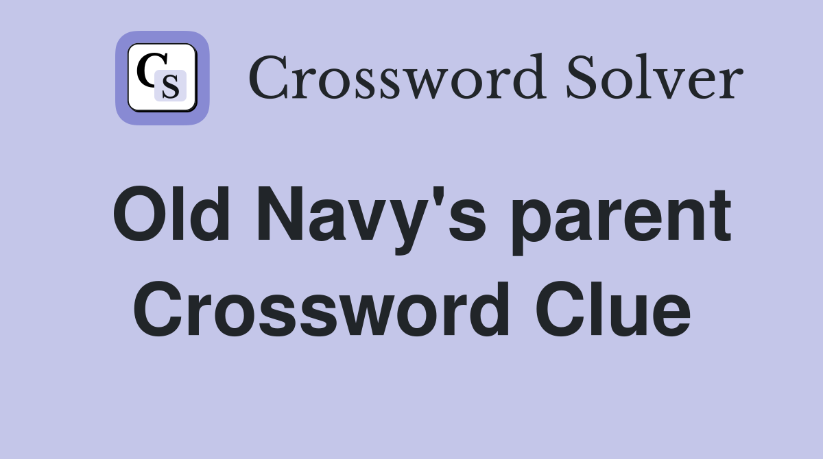 Old Navy's parent Crossword Clue