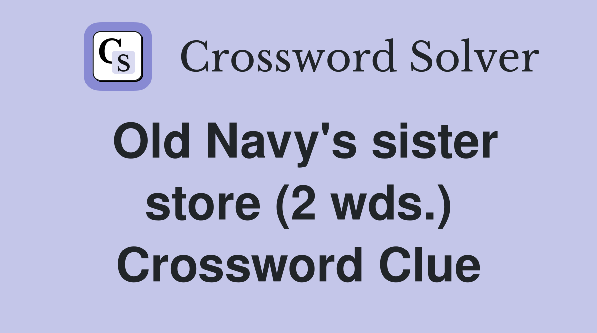 Old Navy's sister store (2 wds.) Crossword Clue