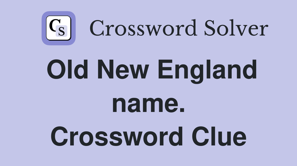 Old New England name. Crossword Clue