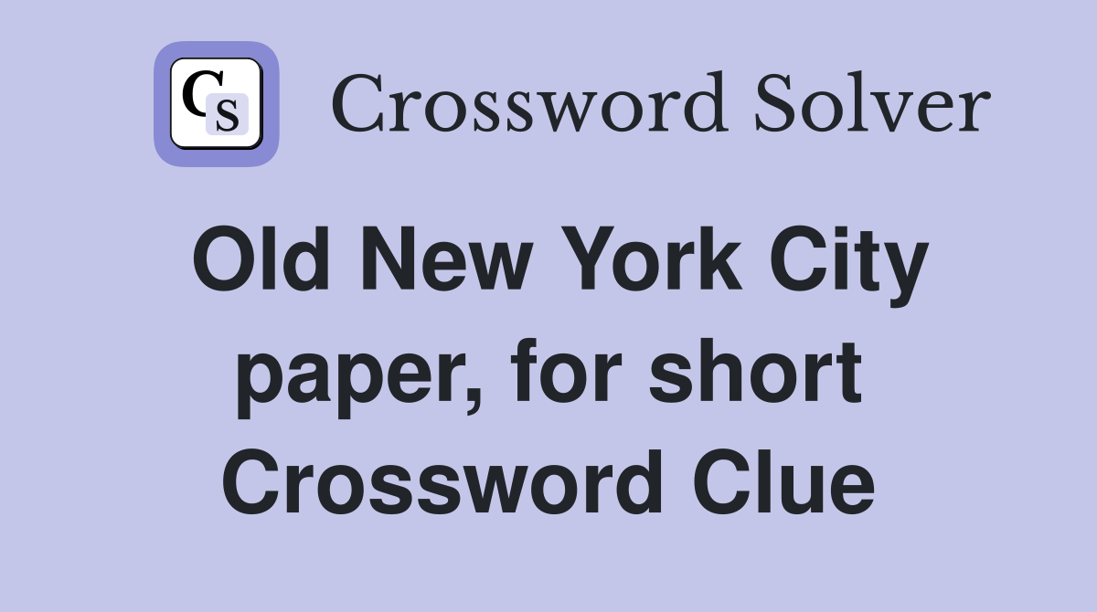 Old New York City paper, for short Crossword Clue