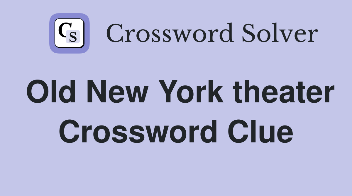 Old New York theater Crossword Clue