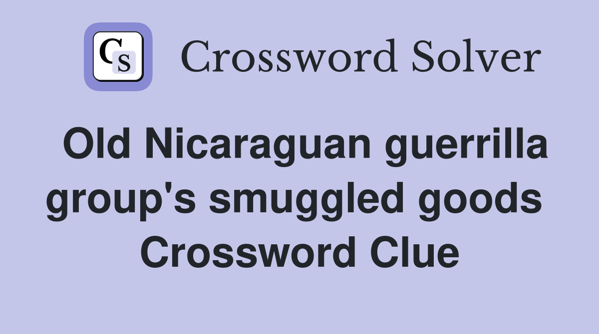 Old Nicaraguan guerrilla group's smuggled goods  Crossword Clue