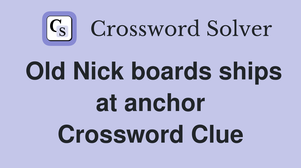 Old Nick boards ships at anchor Crossword Clue