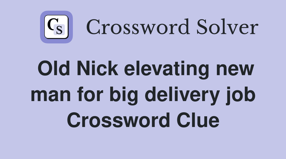 Old Nick elevating new man for big delivery job Crossword Clue