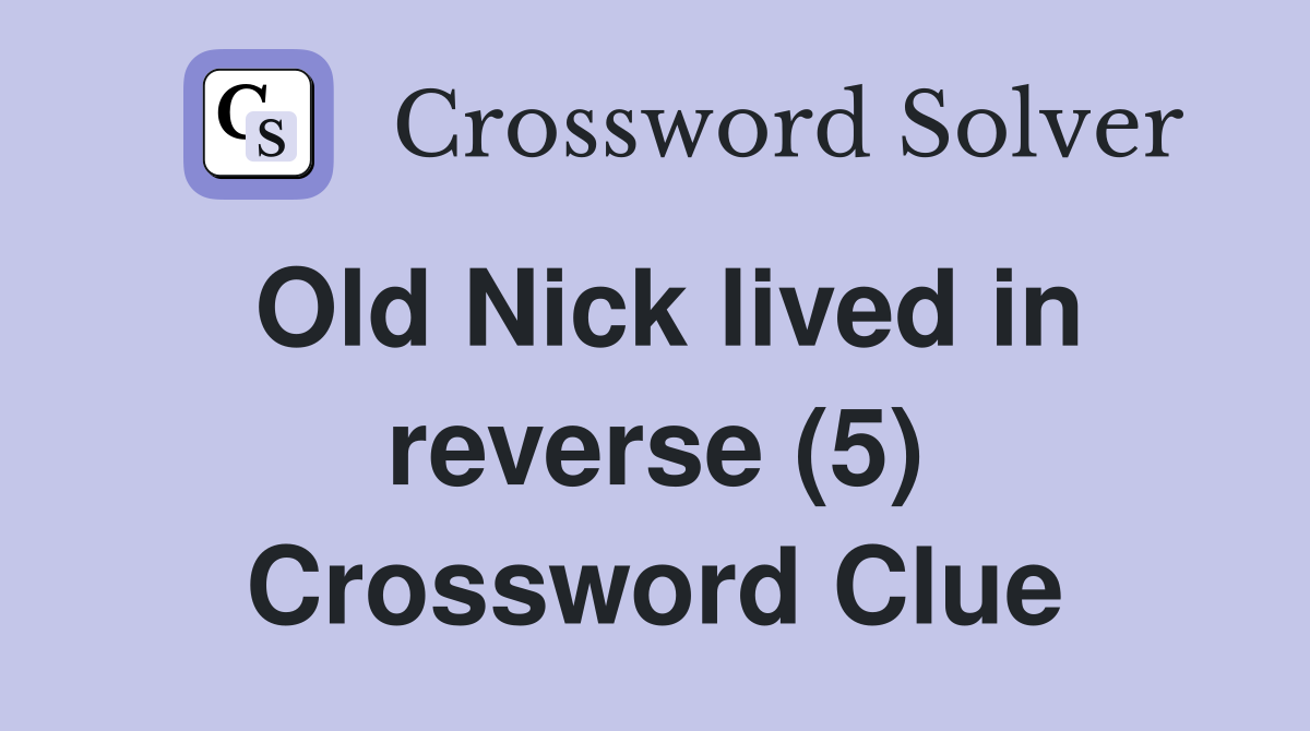 Old Nick lived in reverse (5) Crossword Clue
