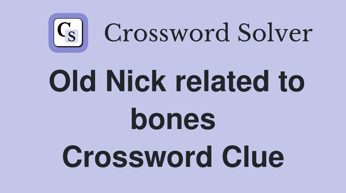 Old Nick related to bones Crossword Clue