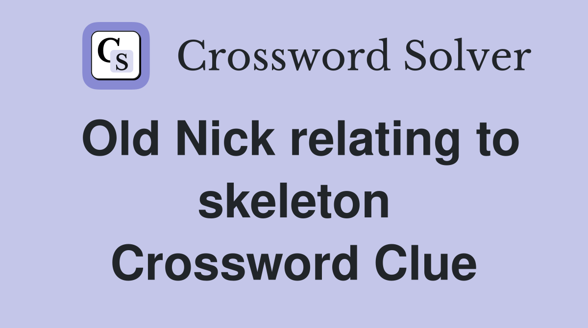 Old Nick relating to skeleton Crossword Clue
