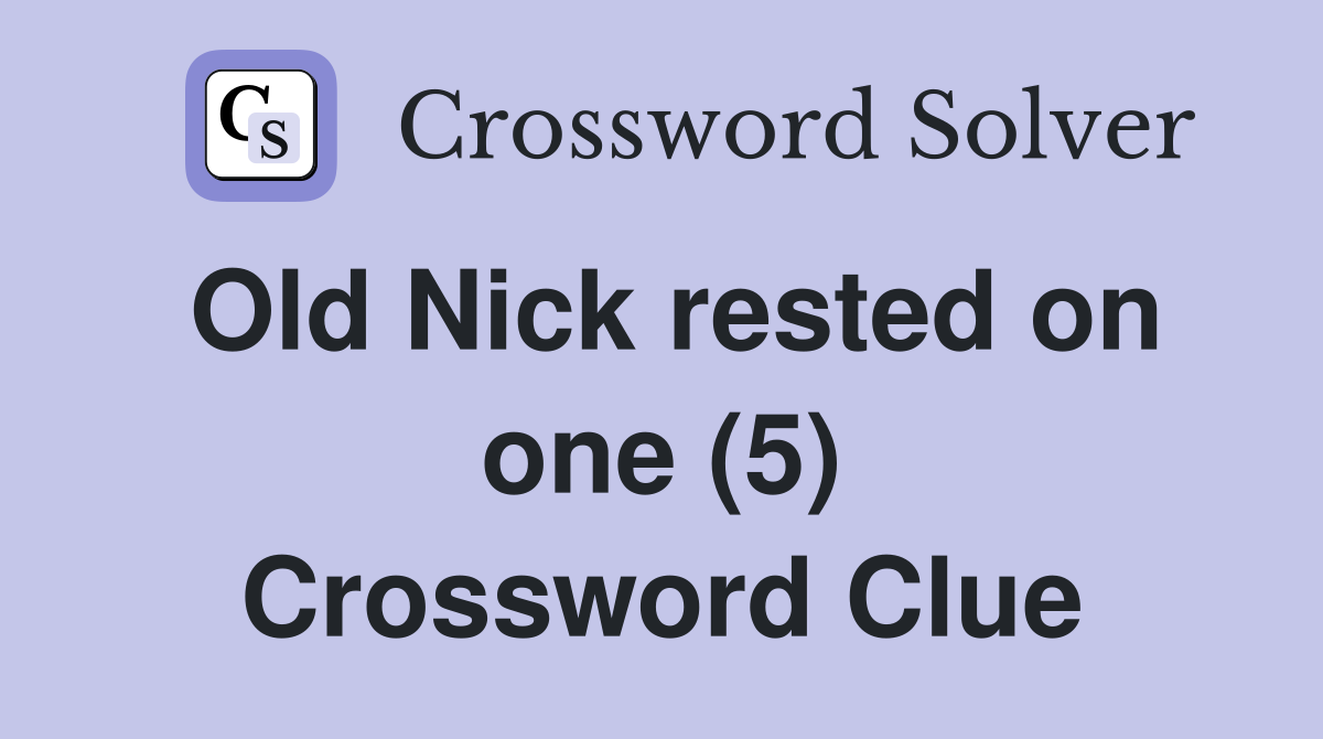 Old Nick rested on one (5) Crossword Clue