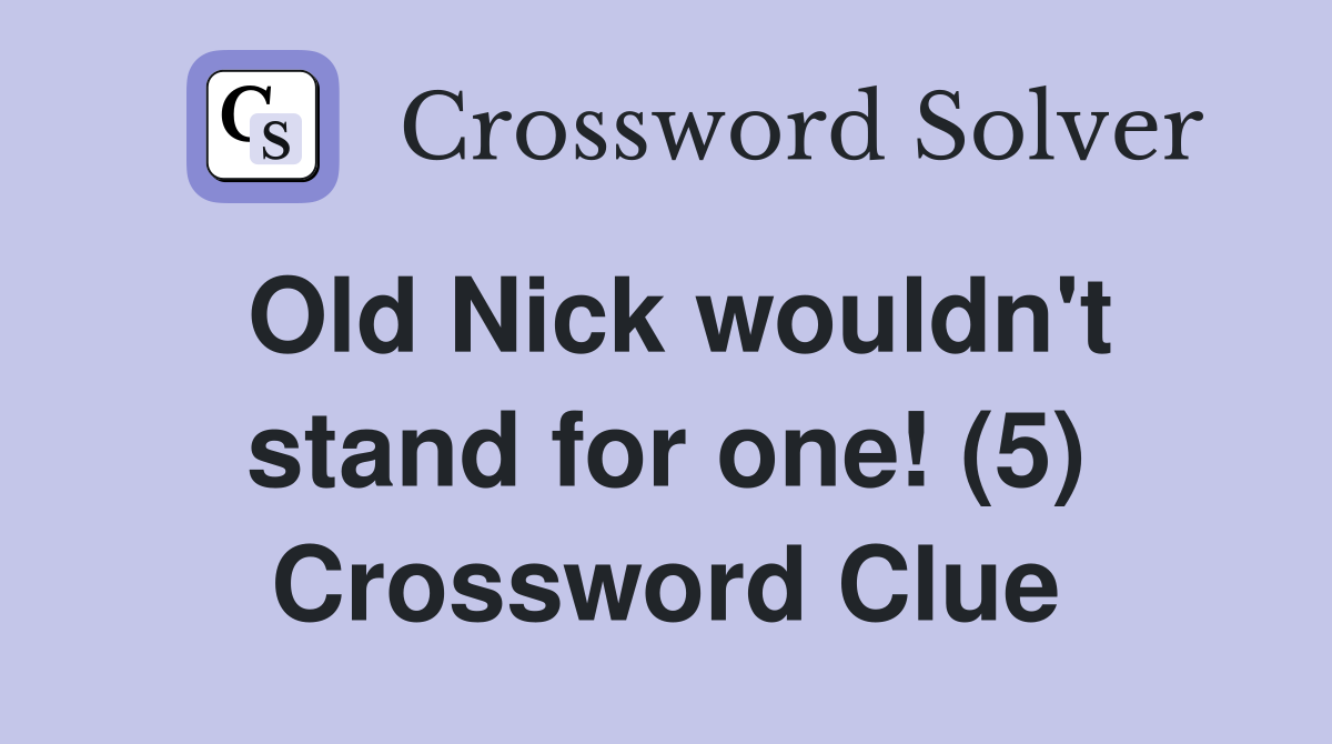 Old Nick wouldn't stand for one! (5) Crossword Clue