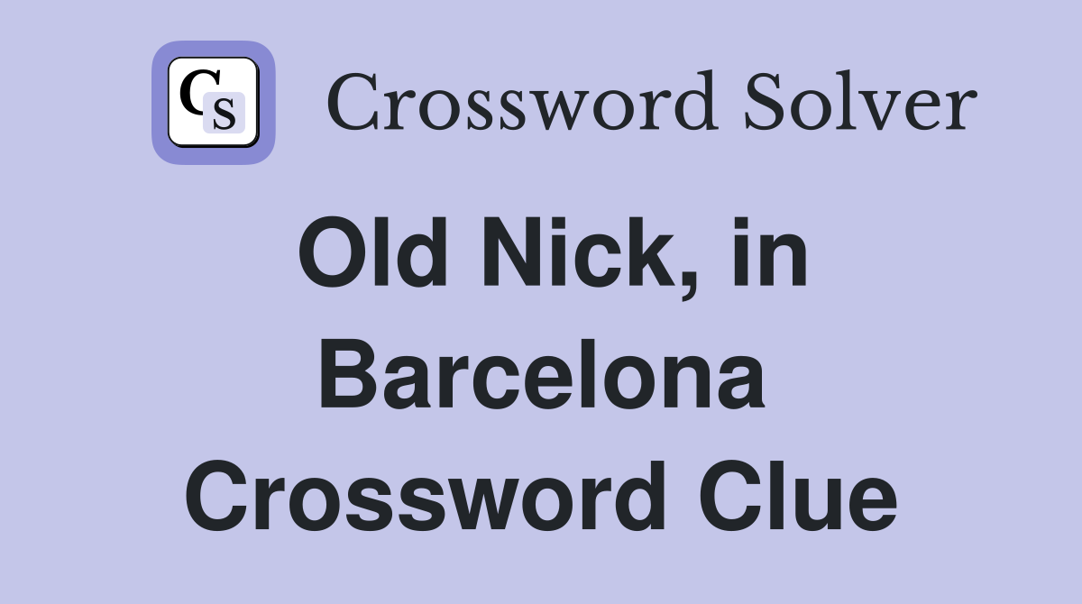 Old Nick, in Barcelona Crossword Clue