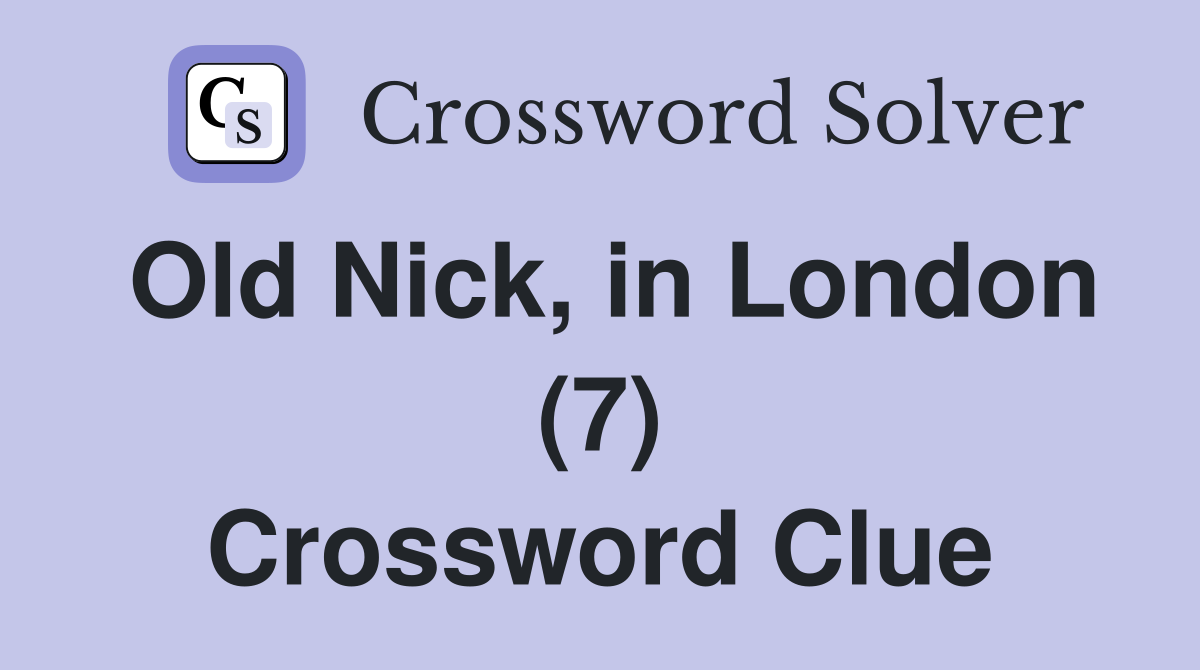 Old Nick, in London (7) Crossword Clue
